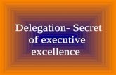 Delegation- Secret of executive excellence. WHAT IS DELEGATION The oxford dictionary meaning to delegation is “entrust to another”