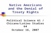 Native Americans and the Denial of Treaty Rights Political Science 61 / Chicano/Latino Studies 64 October 16, 2007.