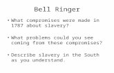 Bell Ringer What compromises were made in 1787 about slavery? What problems could you see coming from these compromises? Describe slavery in the South.
