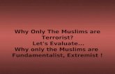 Why Only The Muslims are Terrorist? Let's Evaluate... Why only the Muslims are Fundamentalist, Extremist !