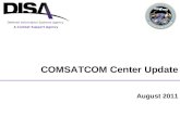 A Combat Support Agency Defense Information Systems Agency COMSATCOM Center Update August 2011.