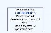 Welcome to FUTUREMED’S PowerPoint demonstration of the Discovery-2 spirometer.