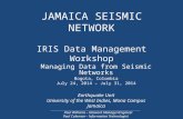 JAMAICA SEISMIC NETWORK IRIS Data Management Workshop Managing Data from Seismic Networks Bogota, Colombia July 24, 2014 – July 31, 2014 Earthquake Unit.