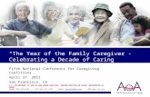 “The Year of the Family Caregiver”- Celebrating a Decade of Caring Fifth National Conference for Caregiving Coalitions April 27, 2011 San Francisco, CA.