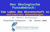 Dr. Mathis Wackernagel Plattform Footprint – 10. Jänner 2008 Der ökologische Fussabdruck: Vom Labor der Wissenschaft zu weltweiten Anwendungen.
