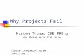 Why Projects Fail Martyn Thomas CBE FREng  Please INTERRUPT with questions...