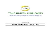 TOHO HI-TECH LUBRICANTS THE REVOLUTION IN LUBRICATION & ENGINE PROTECTION TOHO GLOBAL PTE LTD Presented By:
