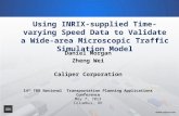 Using INRIX-supplied Time-varying Speed Data to Validate a Wide-area Microscopic Traffic Simulation Model Daniel Morgan Zheng Wei Caliper Corporation 14.