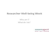 Researcher Well-being Week Who am I? What do I do?