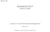 Statistical NLP Winter 2008 Lecture 5: word-sense disambiguation Roger Levy Thanks to Jason Eisner and Dan Klein.