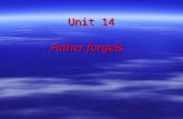 Unit 14 Father forgets Father forgets Contents  Pre-reading questions  Background information  Structure analysis of the text  Comprehension questions.