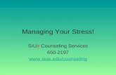 Managing Your Stress! SIUe Counseling Services 650-2197 .