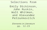 Selections from Emily Dickinson, John Ruskin, Walt Whitman, and Alexander Petrunkevitch Elements in Literature pp. 12-23.