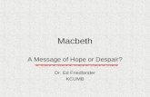 Macbeth A Message of Hope or Despair? Dr. Ed Friedlander KCUMB.