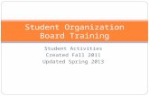 Student Activities Created Fall 2011 Updated Spring 2013 Student Organization Board Training.