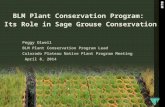 BLM Plant Conservation Program: Its Role in Sage Grouse Conservation Peggy Olwell BLM Plant Conservation Program Lead Colorado Plateau Native Plant Program.
