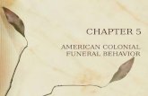 CHAPTER 5 AMERICAN COLONIAL FUNERAL BEHAVIOR. American Colonial Funeral Behavior American settlements were founded by people seeking fortune and freedom.