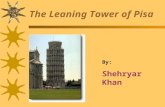 The Leaning Tower of Pisa By: Shehryar Khan Introduction One of the “SEVEN wonders of the World.” Located in PISA, Italy at the 'Piazza dei Miracoli'