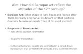 Aim: How did Baroque art reflect the attitudes of the 17 th century? Baroque Art: Takes shape in Italy, Spain and France after 1600. Intensely emotional,