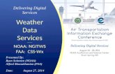 Delivering Digital Services Weather Data Services --------- NOAA: NGITWS FAA: CSS-Wx Presented By: Ryan Solomon (NOAA) Alfred Moosakhanian (FAA) Date:August.