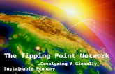 1 The Tipping Point Network …Catalyzing A Globally Sustainable Economy.