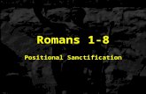 Romans 1-8 Positional Sanctification. 1:1-171:18-3:203:21-5:21 6-8 THE GOSPEL OF GRACE THE THREE TYPES OF SINNERS JUSTIFICATION SANCTIFICATON Sanctification.