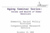 Aging Seminar Series: Income and Wealth of Older Americans Domestic Social Policy Division Congressional Research Service November 19, 2008.