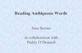 Reading Ambiguous Words Sara Sereno in collaboration with Paddy O’Donnell.