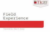 Field Experience Presented by: Dana E. Krauss. When to use Field Experience Tie students to a: Course Field experience site (school, hospital, etc.) Preceptor/Cooperating.