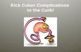 Kick Colon Complications to the Curb!. Today’s Agenda.
