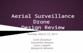 Aerial Surveillance Drone Design Review Tuesday, March 12, 2013 Colin Donahue Samantha Kenyon Jason Lowden Benjamin Wheeler.