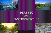 PLASTIC ON ENVIRONMENT!!!. INTRODUCTION  Plastic is the general common term for a wide range of synthetic or semi synthetic organic solid materials suitable.