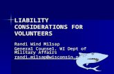 LIABILITY CONSIDERATIONS FOR VOLUNTEERS Randi Wind Milsap General Counsel, WI Dept of Military Affairs randi.milsap@wisconsin.gov.