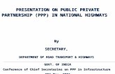PRESENTATION ON PUBLIC PRIVATE PARTNERSHIP (PPP) IN NATIONAL HIGHWAYS BySECRETARY, DEPARTMENT OF ROAD TRANSPORT & HIGHWAYS GOVT. OF INDIA Conference of.