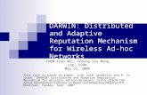 DARWIN: Distributed and Adaptive Reputation Mechanism for Wireless Ad- hoc Networks CHEN Xiao Wei, Cheung Siu Ming CSE, CUHK May 15, 2008 This talk is.