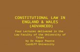 CONSTITUTIONAL LAW IN ENGLAND & WALES (ADVANCED) Four Lectures delivered in the Law Faculty of the University of Trier by Dr Augur Pearce Cardiff University.