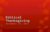 Biblical Thanksgiving November 18, 2012. Biblical Thanksgiving The Key Issue: Thankfulness is critically important because of the supreme worthiness of.