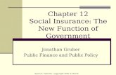 Chapter 12 Social Insurance: The New Function of Government Jonathan Gruber Public Finance and Public Policy Aaron S. Yelowitz - Copyright 2005 © Worth.
