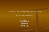 Access to the European Court of Justice: is the door unbolted? Access to the European Court of Justice: is the door unbolted? Carol Hatton SolicitorWWF-UK.