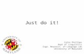 Just do it! Colin Phillips Dept of Linguistics Cogn. Neurosci. of Language Lab University of Maryland.
