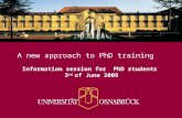 A new approach to PhD training Information session for PhD students 3 rd of June 2009.