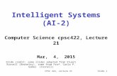 CPSC 422, Lecture 21Slide 1 Intelligent Systems (AI-2) Computer Science cpsc422, Lecture 21 Mar, 4, 2015 Slide credit: some slides adapted from Stuart.
