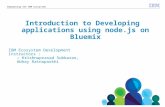 © 2014 IBM Corporation Empowering the IBM ecosystem Introduction to Developing applications using node.js on Bluemix IBM Ecosystem Development Instructors.