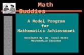 Math Buddies A Model Program for Mathematics Achievement Developed By: Dr. Carol Rezba Mathematics Educator.