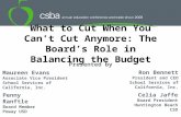 What to Cut When You Can’t Cut Anymore: The Board’s Role in Balancing the Budget Presented by Maureen Evans Associate Vice President School Services of.