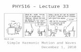 PHYS16 – Lecture 33 Simple Harmonic Motion and Waves December 1, 2010 Xkcd.com.