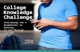 Overcoming the 3 Roadblocks to Getting to and Through College College Knowledge Challenge.