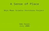 A Sense of Place Bryn Mawr Science Institute Project Deb Hazen July 2006.