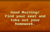 Good Morning! Find your seat and take out your homework.