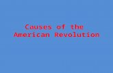 Causes of the American Revolution. Describe the colonists’ political heritage. Explain the colonists’ reaction to new taxes. Describe the methods the.